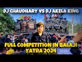 DJ CHAUDHARY PARTAPUR VS DJ AKELA KING SALARPUR FULL COMPETITION 14 BASS BALAJI YATRA 2024