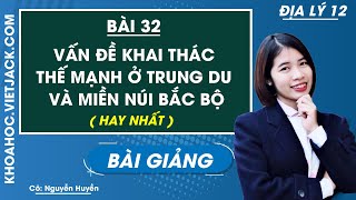 Vấn đề khai thác thế mạnh ở Trung du và miền núi Bắc Bộ - Bài 32 - Địa lí 12 (HAY NHẤT)