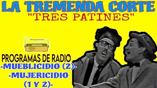 LA TREMENDA CORTE Y TRES PATINES (RADIO): MUEBLECIDIO (1), MUJERICIDIO (1 Y 2).