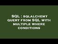 SQL : sqlalchemy query from SQL with multiple where conditions