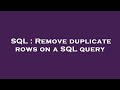 SQL : Remove duplicate rows on a SQL query