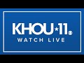 LIVE: KHOU 11 News at 5:30 p.m. webcast