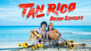 Bryan Sánchez - Tan Rico (Video Oficial)