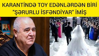 KARANTİNDƏ TOY EDƏNLƏRDƏN BİRİ \