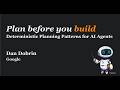 2026-05 Plan before you build: Deterministic planning patterns for AI agents