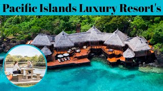 Top 5 Most Incredible Pacific Islands Luxury Resorts | Advotis4u