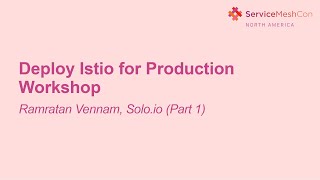 Deploy Istio for Production Workshop - Ramratan Vennam, Solo.io (Part 1)