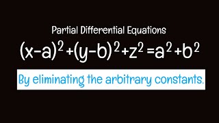 (x-a)^2+(y-b)^2+z^2=a^2+b^2 form #PDE by eliminating the arbitrary constants L1k,148