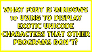 What font is Windows 10 using to display exotic unicode characters that other programs don't?