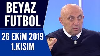 Beyaz Futbol 26 Ekim 2019 Kısım 1/3 - Beyaz TV