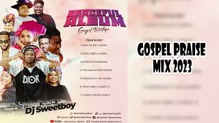 Gospel Praise mix 2023 - Dj Sweetboy Highstar