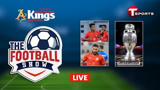 LIVE | The Football Show | Talk Show | Football | Football Analyst | T Sports