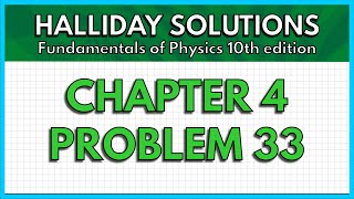 HALLIDAY SOLUTIONS - CHAPTER 4 PROBLEM 33 - Fundamentals of Physics 10th