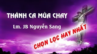 Mùa Chay | Bài Hát Thánh Ca Mùa Chay Hay Nhất – Lm Nguyễn Sang