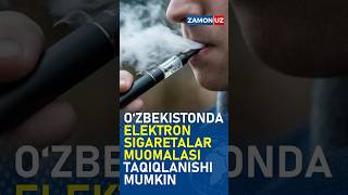 O‘zbekistonda elektron sigaretalar muomalasi taqiqlanishi mumkin