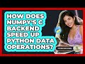 How Does NumPy's C Backend Speed Up Python Data Operations? - Python Code School