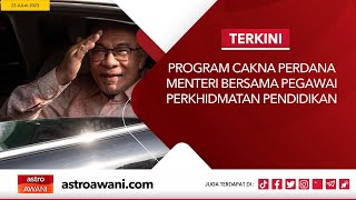 [LANGSUNG] Program Cakna Perdana Menteri Bersama Pegawai Perkhidmatan Pendidikan I 23 Julai 2023