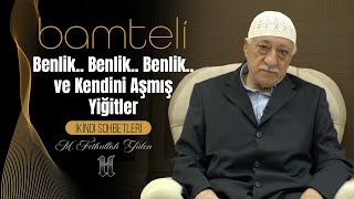 Bamteli | Benlik.. Benlik.. Benlik.. ve Kendini Aşmış Yiğitler | M. Fethullah Gülen | (2013/05/27)