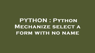 PYTHON : Python Mechanize select a form with no name