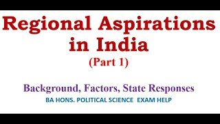 REGIONAL ASPIRATION IN INDIA (Part 1): Background, Factors, State Responses