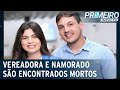 Vereadora e namorado são encontrados mortos dentro de casa | Primeiro Impacto (03/03/23)