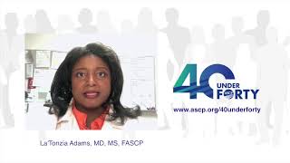 La'Tonzia Adams, MD, MS, FASCP 2019 ASCP 40 Under Forty Honoree