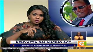 Opinion Court | Kenyatta Balancing Act [part 2] #OpinionCourt