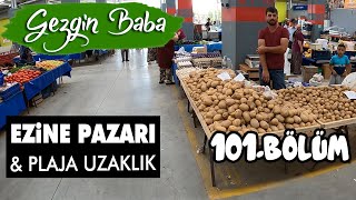 Köyden Plaja Uzaklık Ne Kadar | Ezine Pazarını Geziyoruz | Süpriz Sonlu | Gezgin Baba | 101.Bölüm