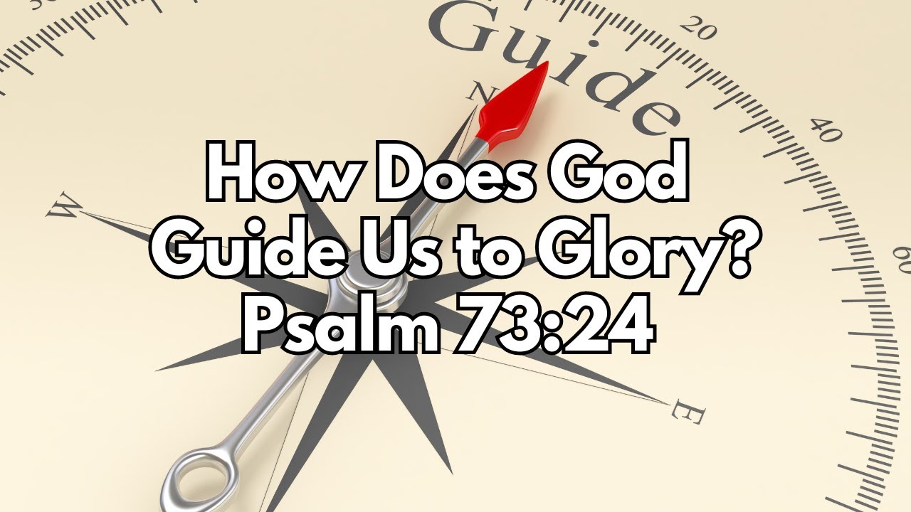 How Does God Guide Us To Glory? - Psalm 73:24 - Daily Devotion - Daily ...