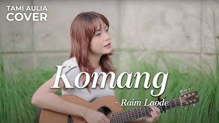 KOMANG - RAIM LAODE | TAMI AULIA