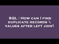SQL : How can I find duplicate records \ values after left join?