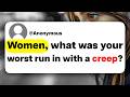 Women, what was your worst run in with a creep?