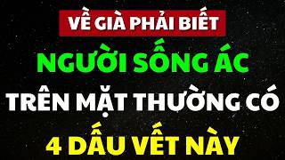 Về Già Phải Biết, Người Sống Ác Mặt Đều Lưu Lại 4 Dấu Vết Này, Tránh Xa Kẻo Rước Đại Họa!