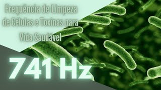 Frequência 741Hz | Limpeza das Células e Toxinas | Vida Saudável