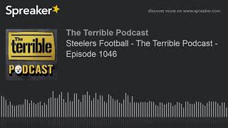 Steelers Football - The Terrible Podcast - Episode 1046