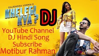 Khelegi Kya Dj | Gajendra Verma Official Video Vikram Singh Dj 2019