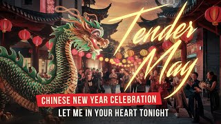 Chinese New Year Celebrations. Let Me In Your Heart Tonight - Tender May. New Music Video.Stream.