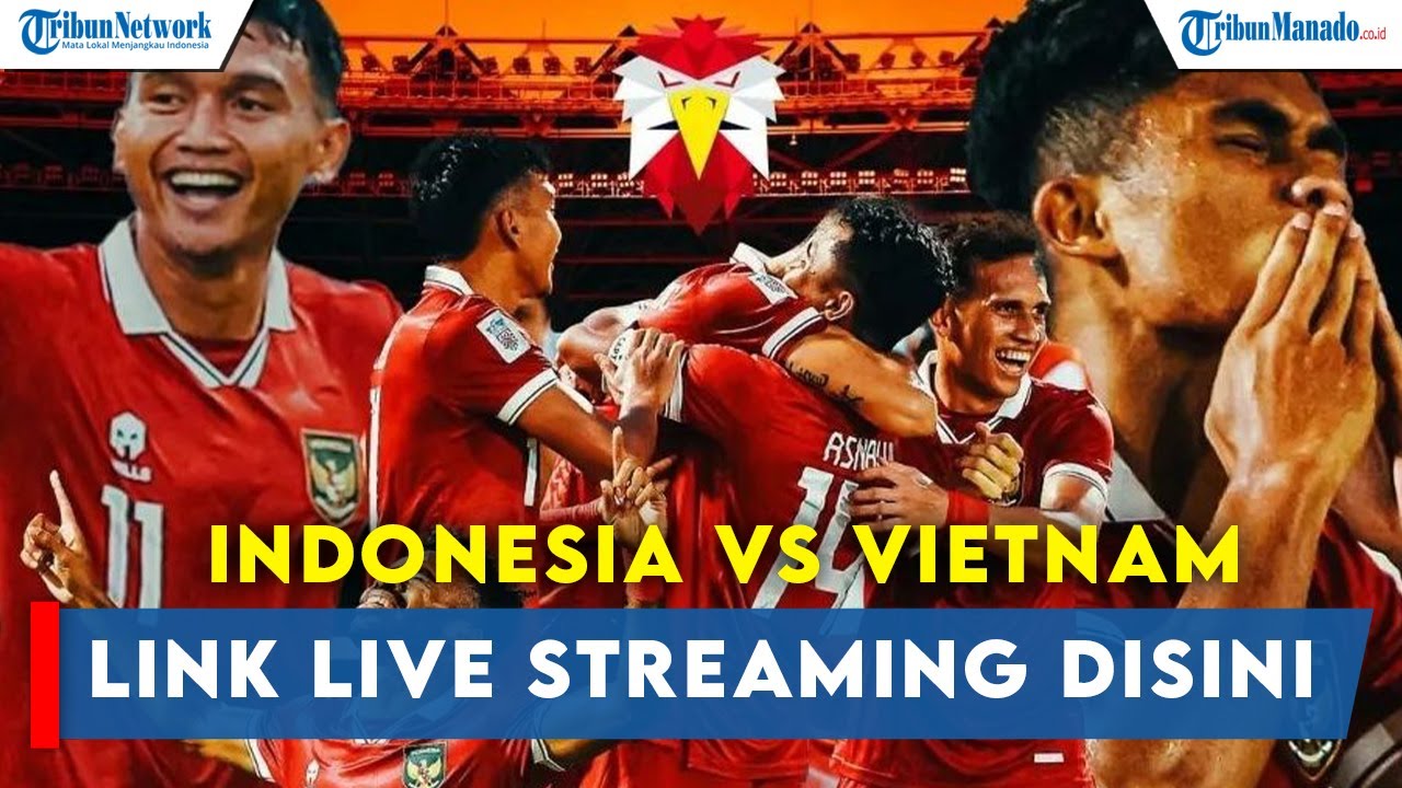 LINK LIVE STREAMING INDONESIA VS VIETNAM, JANGAN TERLEWAT - YouTube