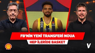 Fenerbahçe'nin acil durum transferi Amine Noua | Murat Murathanoğlu, Irmak Kazuk |Hep İleride Basket