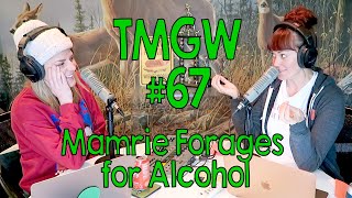 TMGW #67: Mamrie Forages for Alcohol