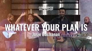 Whatever Your Plan Is - Josie Buchanan | Cover by Commission Worship