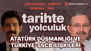 Atatürk düşmanlığı ve Türkiye - SSCB ilişkileri | Tarihte Yolculuk | Yıldırım Koç - Y. Başar Kormaz