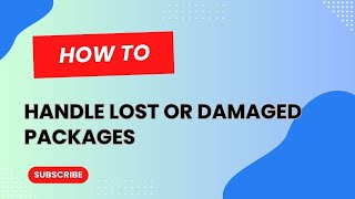 How to handle Lost or Damaged Packages?