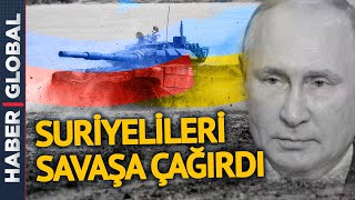 Putin Suriyelileri Ukrayna'ya Çağırdı