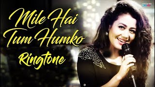 Mile Ho Tum Humko Ringtone Download Mp3 | Neha kakkar Ringtone | New Song Ringtones 2018