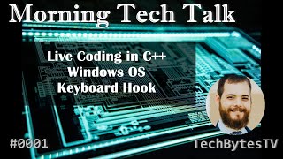 Morning Tech Talk - C++ Coding (Low-Level Keyboard Hook for Windows) [01/25]