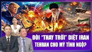 Chuyên gia: Ông Trump đòi “thay trời hành đạo” diệt Iran, Tehran trả đũa cho tỉnh mộng?