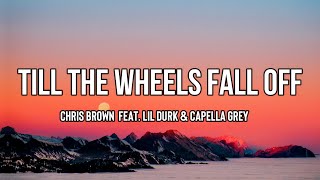 Chris Brown - Till The Wheels Fall Off (Lyrics) ft. Lil Durk, Capella Grey