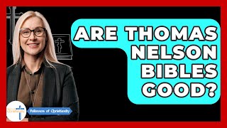 Are Thomas Nelson Bibles Good? - Followers Of Christianity