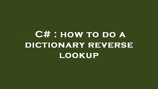 C# : how to do a dictionary reverse lookup